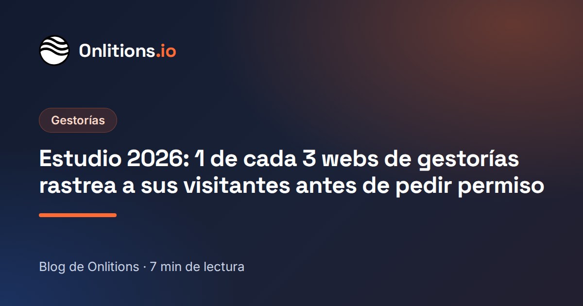 Estudio 2026: 1 de cada 3 webs de gestorías rastrea a sus visitantes antes de pedir permiso