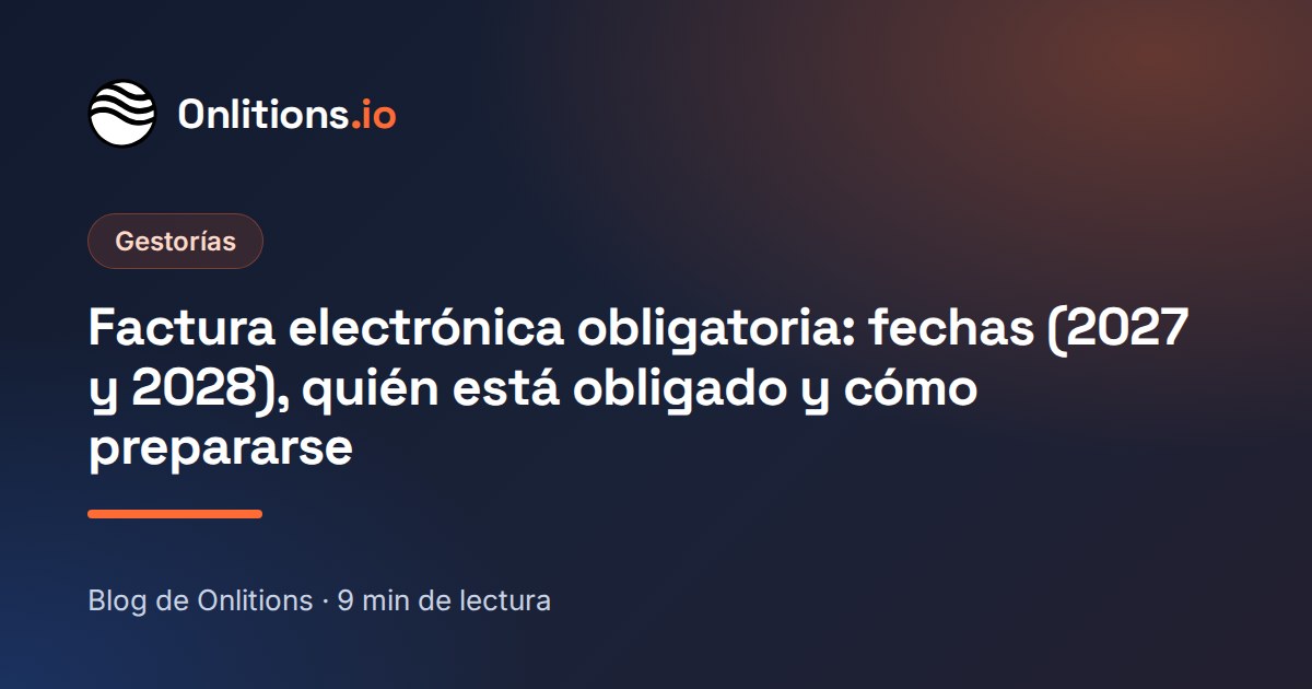 Factura electrónica obligatoria: fechas (2027 y 2028), quién está obligado y cómo prepararse