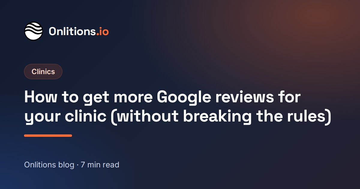 How to get more Google reviews for your clinic (without breaking the rules)
