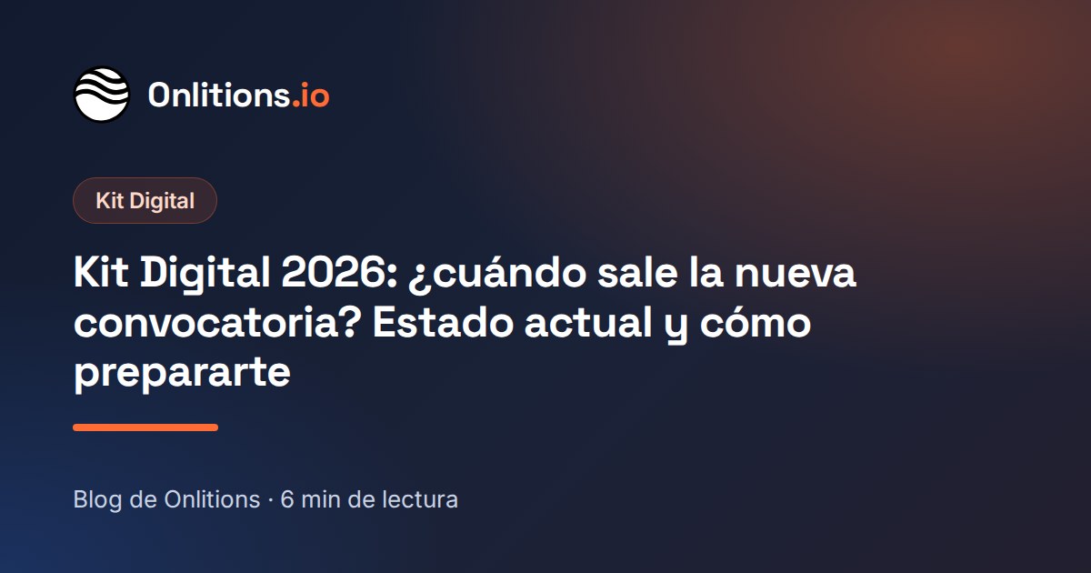 Kit Digital 2026: ¿cuándo sale la nueva convocatoria? Estado actual y cómo prepararte