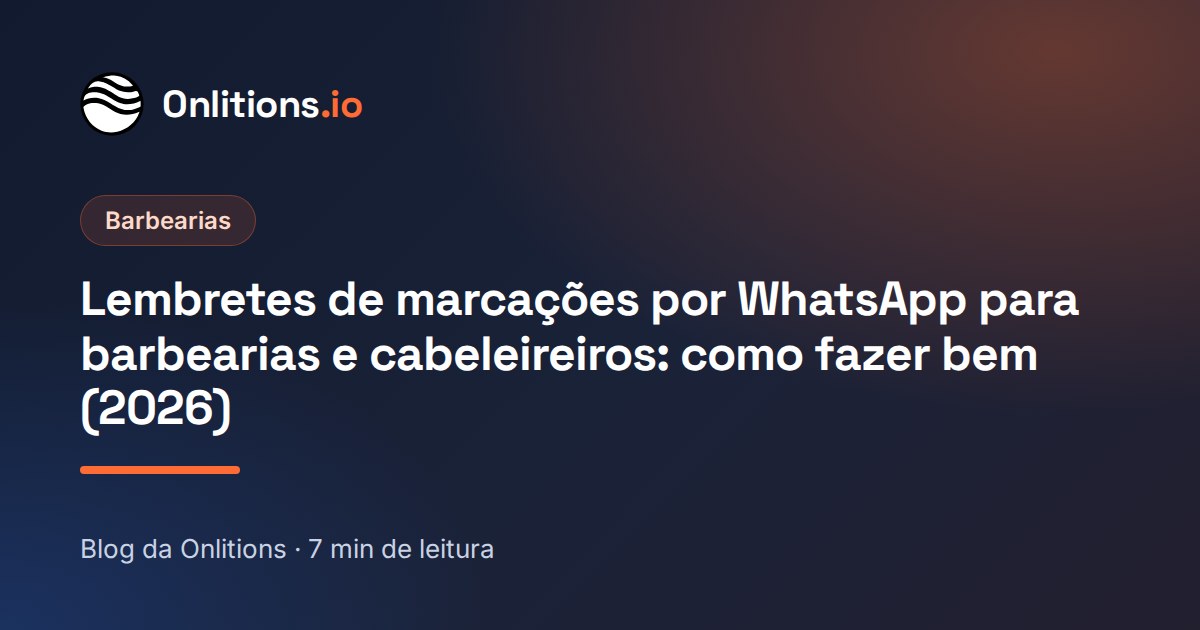 Lembretes de marcações por WhatsApp para barbearias e cabeleireiros: como fazer bem (2026)