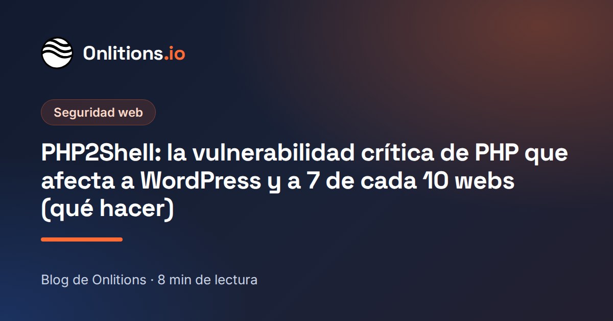 PHP2Shell: la vulnerabilidad crítica de PHP que afecta a WordPress y a 7 de cada 10 webs (qué hacer)