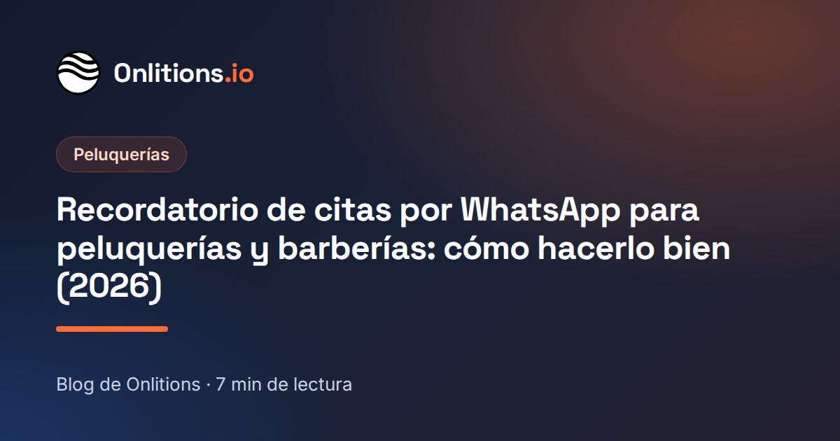 Recordatorio de citas por WhatsApp para peluquerías y barberías: cómo hacerlo bien (2026)