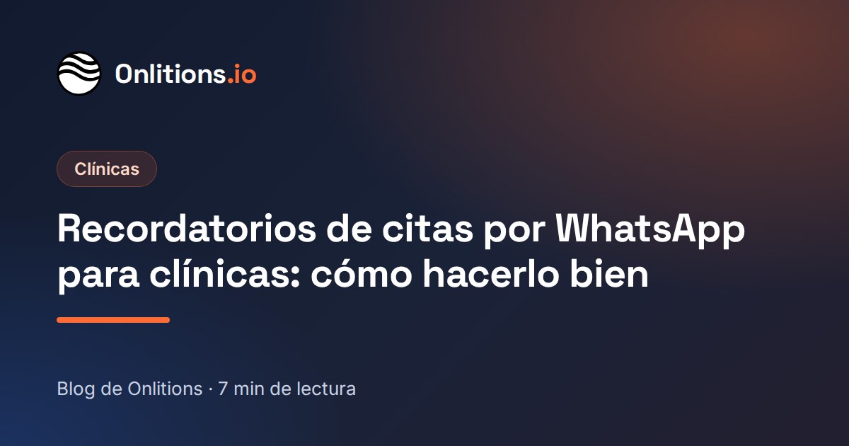 Recordatorios de citas por WhatsApp para clínicas: cómo hacerlo bien