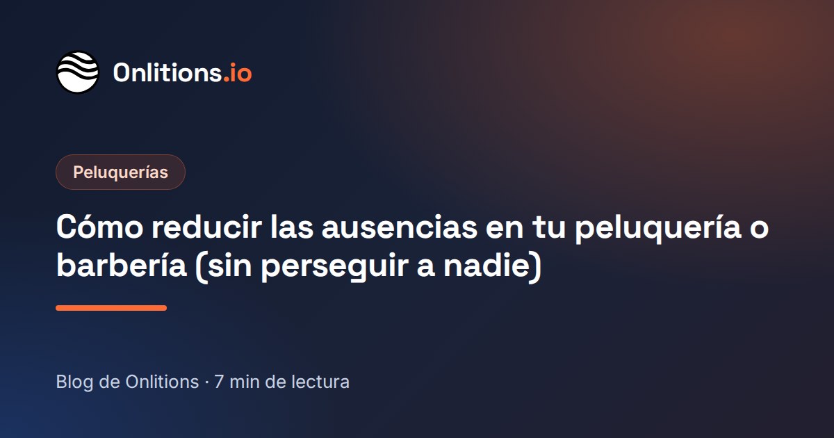 Cómo reducir las ausencias en tu peluquería o barbería (sin perseguir a nadie)